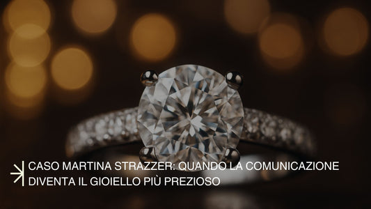 Caso Martina Strazzer: quando la comunicazione diventa il gioiello più prezioso