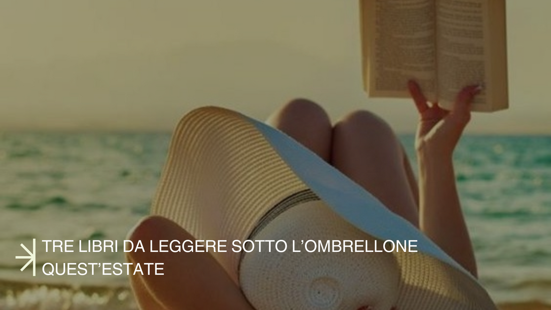 Tre libri da leggere sotto l’ombrellone quest’estate