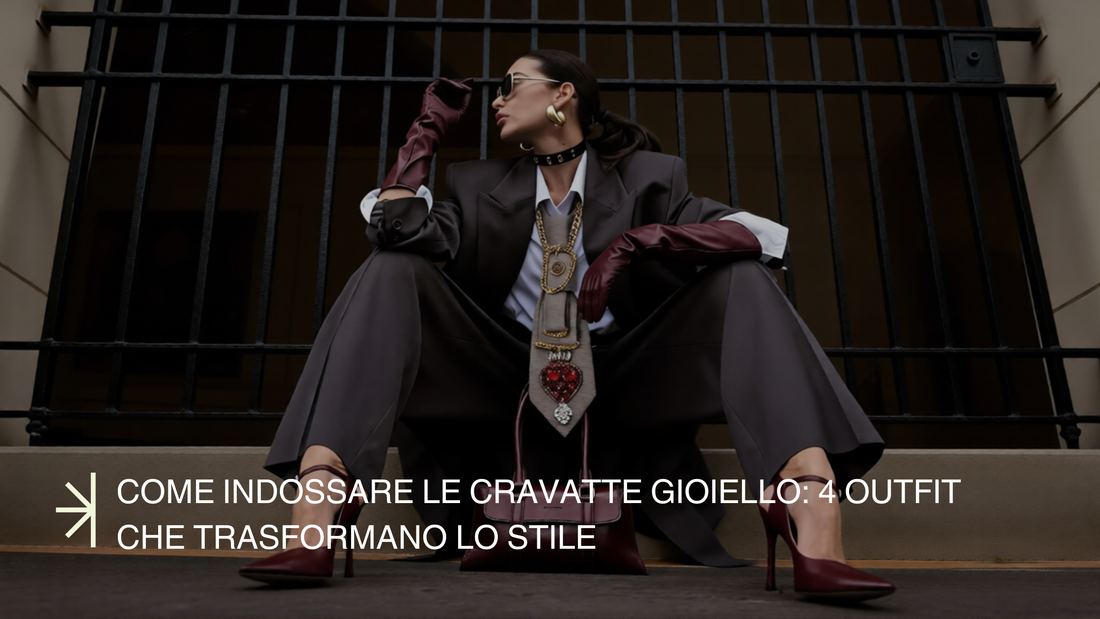 Come indossare le Cravatte Gioiello: 4 outfit che trasformano lo stile