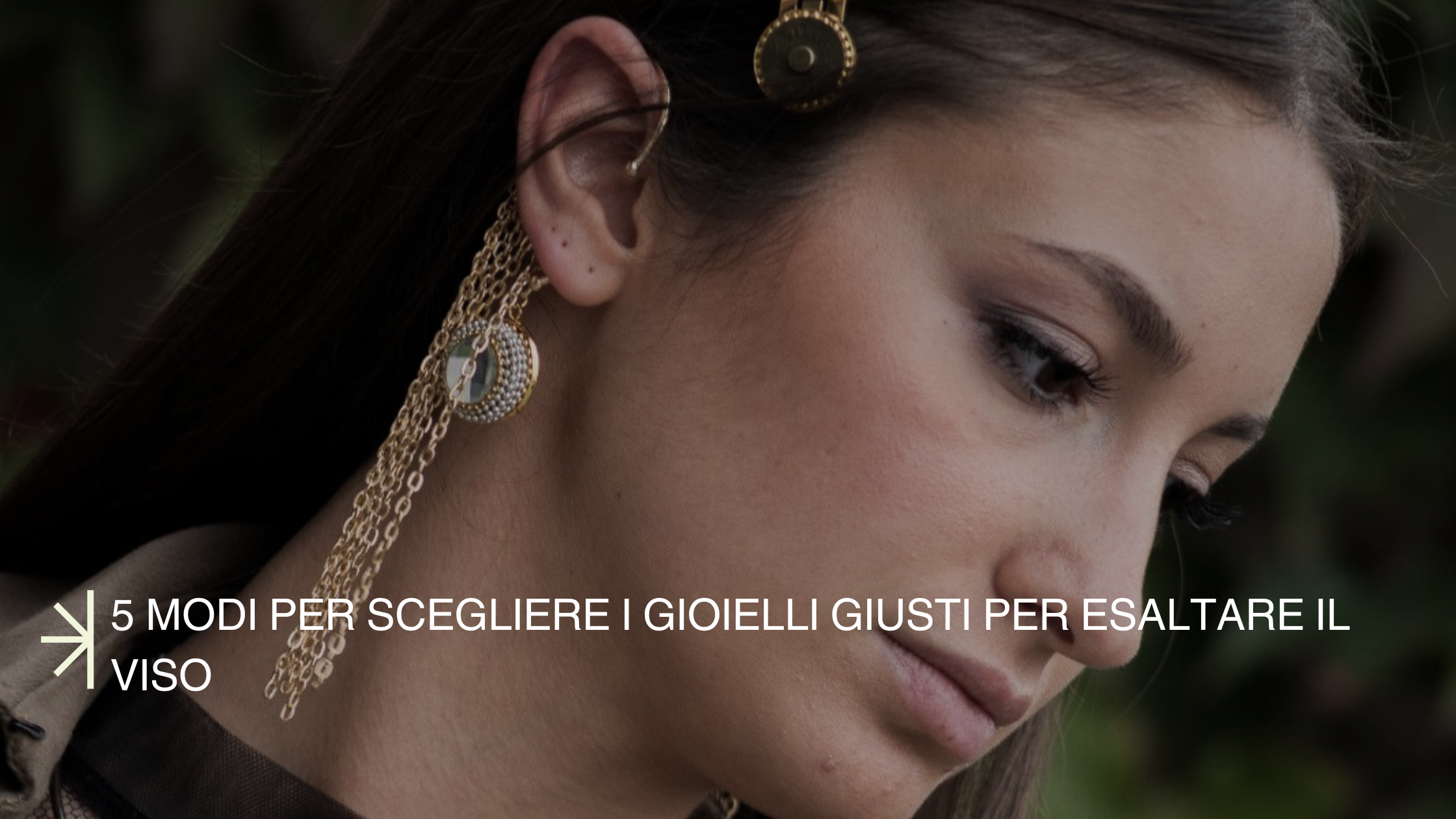 5 Modi per Scegliere i Gioielli Giusti per Esaltare il Viso