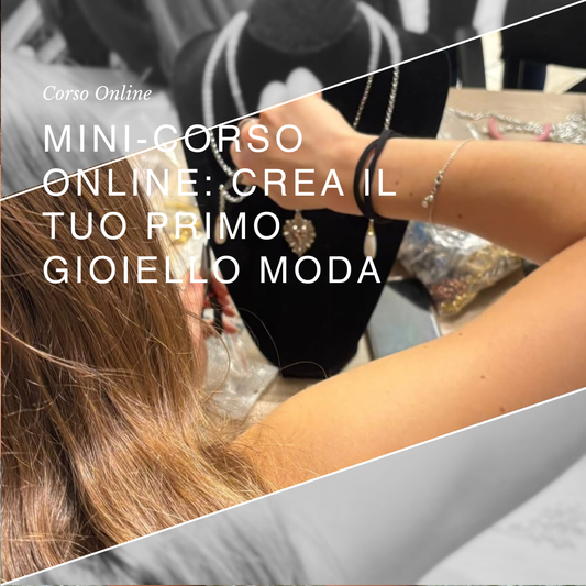 Mini-corso online: Crea il tuo primo gioiello moda