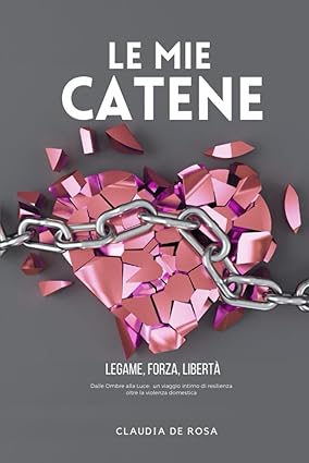 Le Mie Catene: Legame Forza Libertà - Libro - Libri